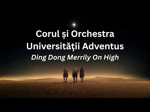 Ding Dong Merrily On High - Corul și Orchestra Universității „Adventus”