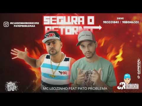 MC LEOZINHO E PATO PROBLEMA - SEGURA O RETORNO - MÚSICA NOVA 2017