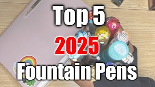 Top 5 Fountain Pens I Couldn't Live Without | 2025