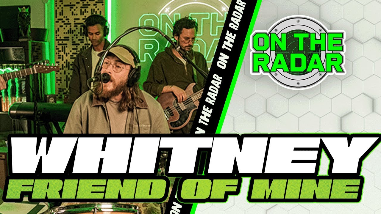 Whitney "Whitney Friend Of Mine" | On The Radar Live Performance