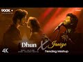 Dhun X Janiye Broken Mashup Full Version Lo Fi 2307 Arijit X Vishal Mishra Latest 4K Mashup