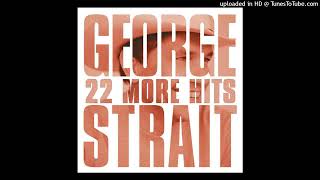 George Strait - If You&#39;re Thinking You Want A Stranger (There&#39;s One Coming Home)