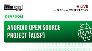 Devroom : AOSP (Android Open Source Project) | IndiaFOSS 2025