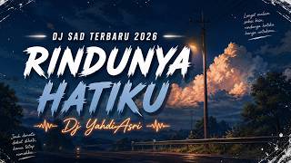 Download lagu DJ SAD TERBARU 2026 - RINDUNYA HATIKU - Dj YahdiAsri mp3