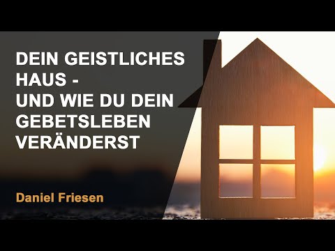Dein geistliches Haus - Und wie du dein Gebetsleben veränderst | Daniel Friesen