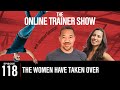 The Women Have Taken Over (Online Trainer Show #118)