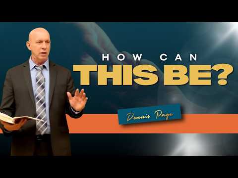 How Can This Be | Pr. Dennis Page
