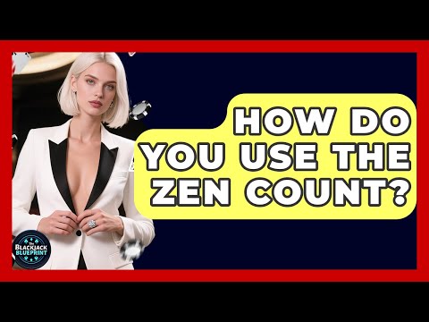 How Do You Use The Zen Count? - The Blackjack Blueprint