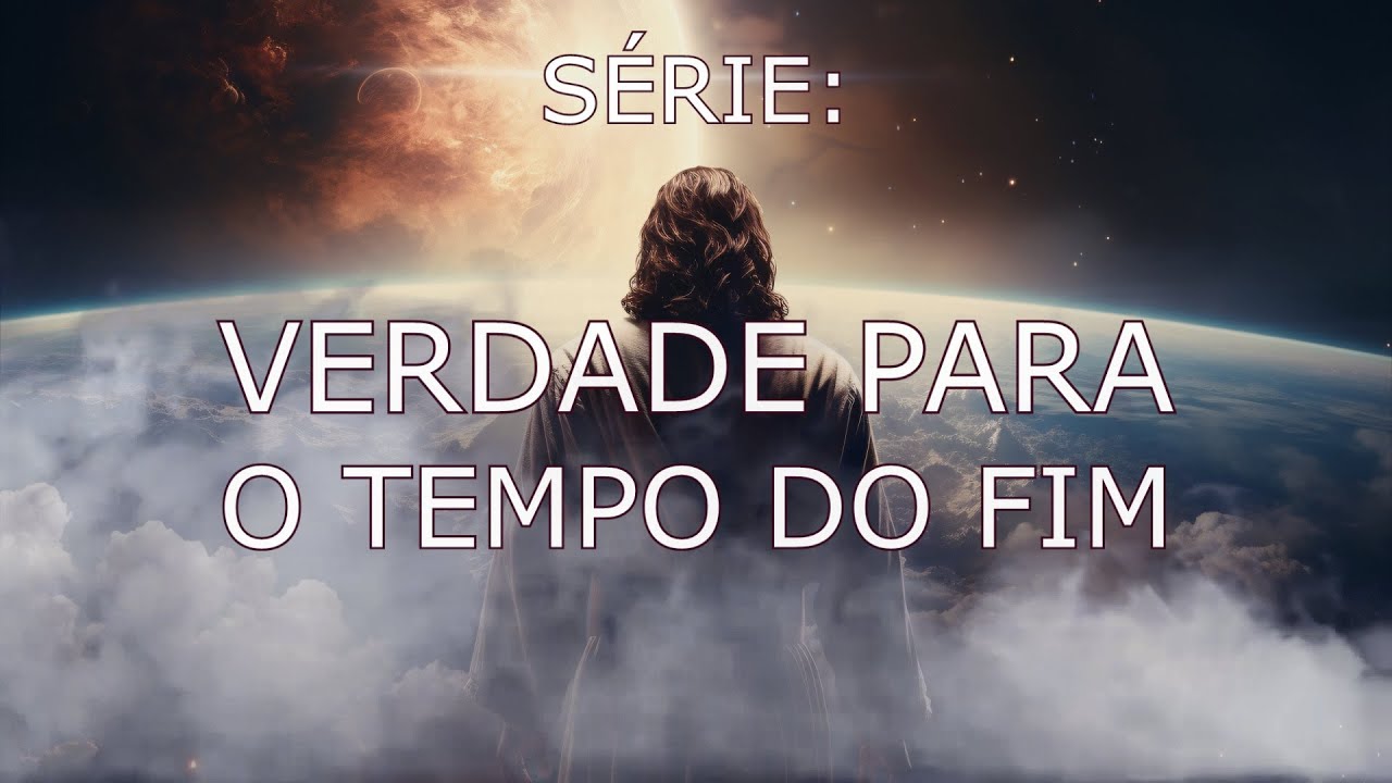 O CHAMADO FINAL | SÉRIE: VERDADE PARA O TEMPO DO FIM