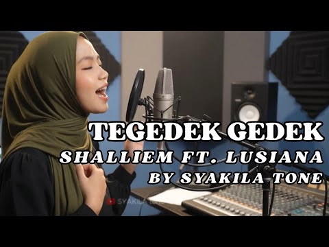 TEGEDEK GEDEK  – SHALLIEM FT. LUSIANA | Cover by SYAKILA tone