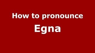 How to pronounce Egna