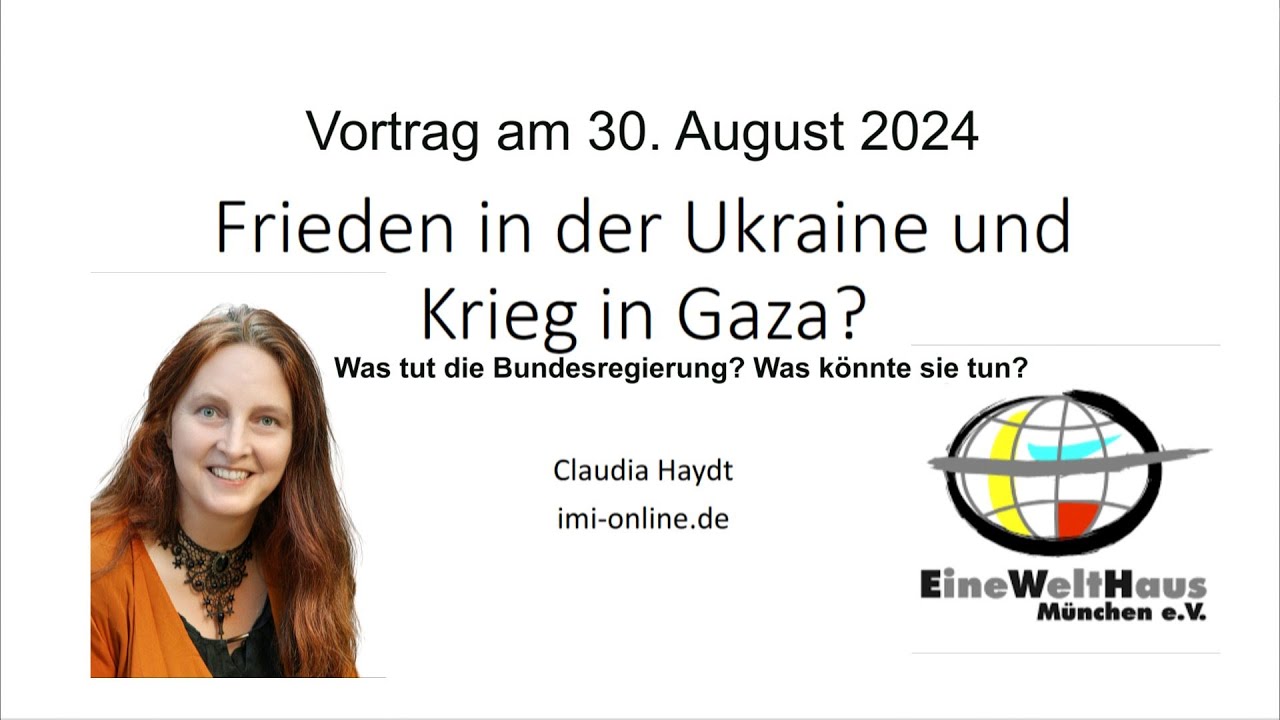 Claudia Haydt (IMI Tübingen):  Frieden in der Ukraine und im Krieg in Gaza? 30.8.2024 EWH München