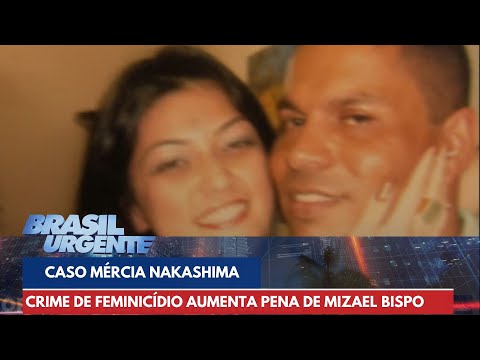 Caso Mércia Nakashima: crime de feminicídio aumentou penas | Brasil Urgente
