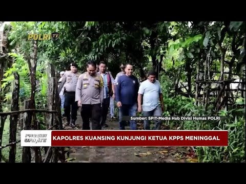 PRESISI UPDATE : KAPOLRES KUANSING SAMBANGI KELUARGA KETUA KPPS MENINGGAL 27/02/2024 08.00