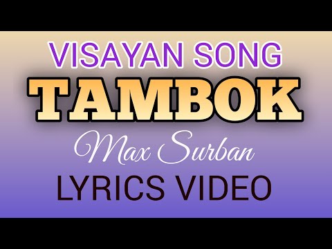 TAMBOK | MAX SURBAN | LYRICS VIDEO  | VISAYAN SONG | #tataybembembheemzkheemixtv