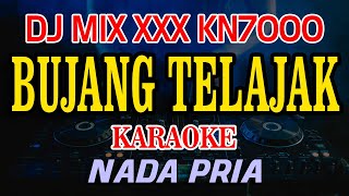 Download lagu Bujang Telajak DJ MIX XXX KN7000 Nada Pria mp3
