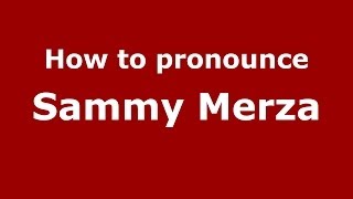 How to pronounce Sammy Merza