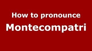 How to pronounce Montecompatri