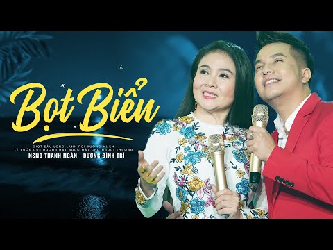 Bọt Biển | NSND Thanh Ngân - Dương Đình Trí | Cặp Song Ca Bolero Vàng Hay Nhất