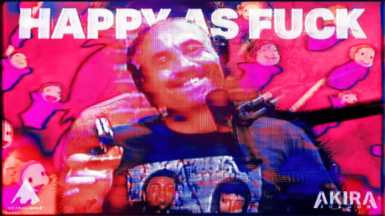 Akira the Don - Happy As Fuck