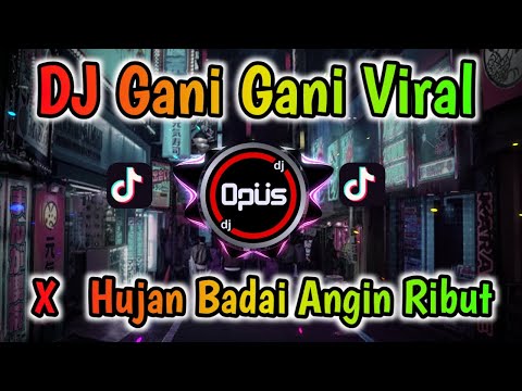 DJ GANI GANI X HUJAN BADAI ANGIN RIBUT ♫ LAGU TIK TOK TERBARU REMIX ORIGINAL 2021