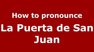 How to pronounce La Puerta De San Juan