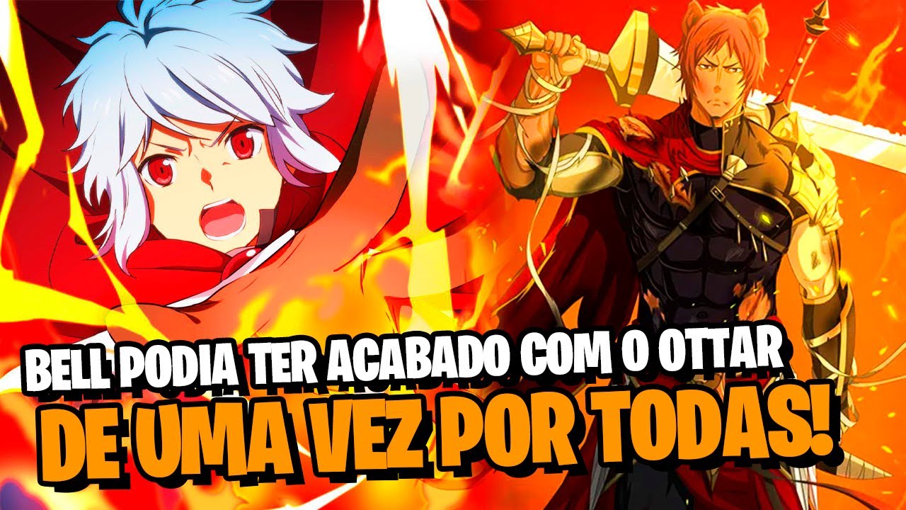 DANMACHI: BELL SÓ USOU METADE DE SEU PODER CONTRA OTTAR! O REAL PODER ESCONDIDO PELO BELL! | SPOILER
