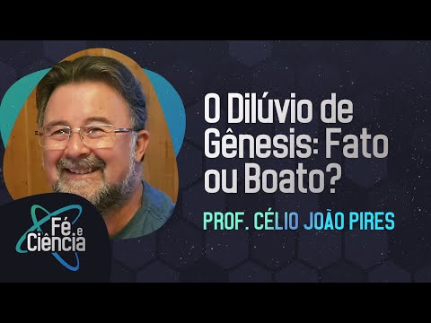 O Dilúvio de Gênesis: Fato ou Boato? | Prof. Célio João Pires | Episódio 30 | Fé & Ciência