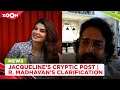Jacqueline Fernandes S CRYPTIC Post R Madhavan CLARIFIES He Haven T Lost His House