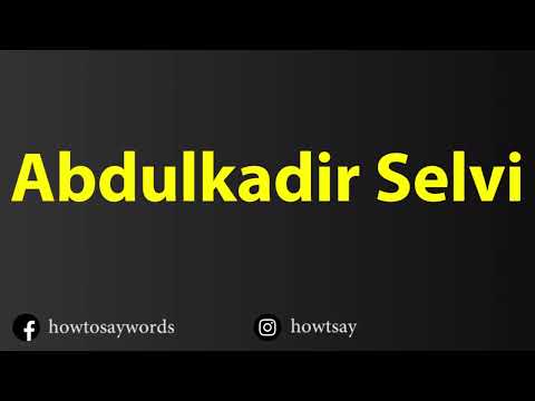 How To Pronounce Abdulkadir Selvi