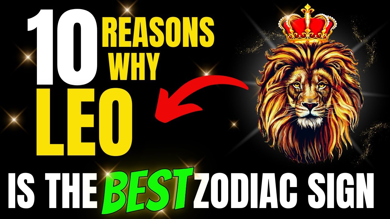 LEO The Best Zodiac Sign | 10 Reasons Why?!