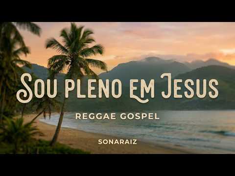 Miniatura do vídeo Sou Pleno em Jesus | Reggae Gospel Roots