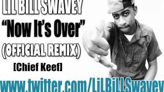 LiL BiLL Swavey - Now It's Over (Chief Keef Remix)