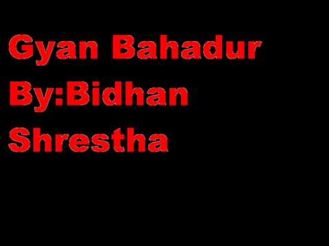 Gyan Bahadur Choro By Bidhan Shrestha.wmv