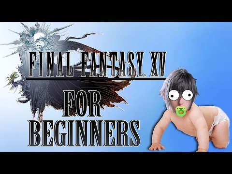FINAL FANTASY 15 FOR BEGINNERS