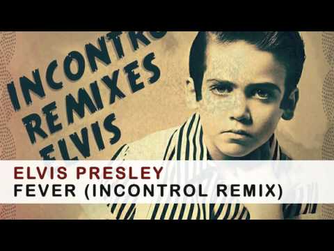 elvis presley - fever (incontroL remix)
