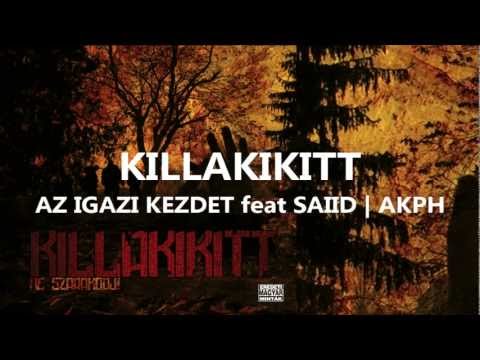 KILLAKIKITT -  AZ IGAZI KEZDET feat SAIID | AKPH