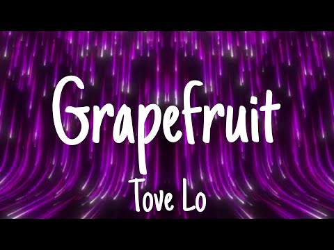 Tove Lo - Grapefruit (lyrics)