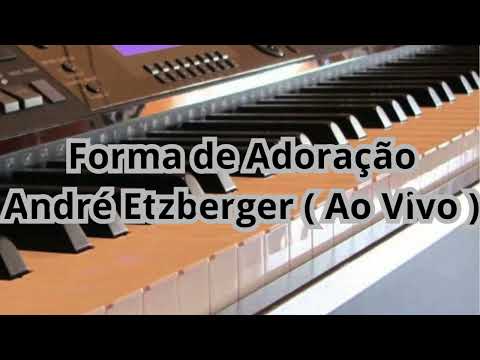 Forma de Adoração - André Etzberger ( Ao Vivo )