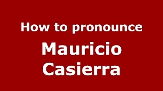 How to pronounce Mauricio Casierra