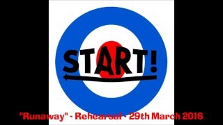 START! - &quot;Runaway&quot; - Rehearsal Recording - 29th March 2016