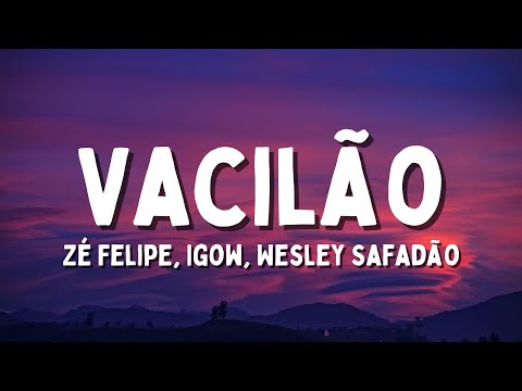 Zé Felipe, Igow, Wesley Safadão - Vacilão (Letra/Lyrics)