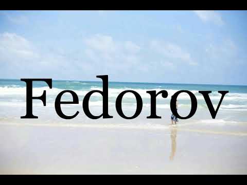 How To Pronounce Fedorov🌈🌈🌈🌈🌈🌈Pronunciation Of Fedorov