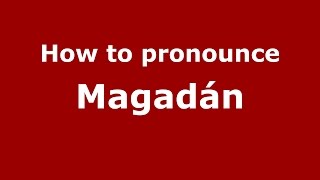 How to pronounce Magadán