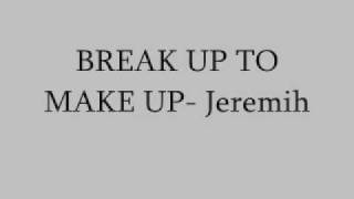 Break Up To Make Up- Jeremih