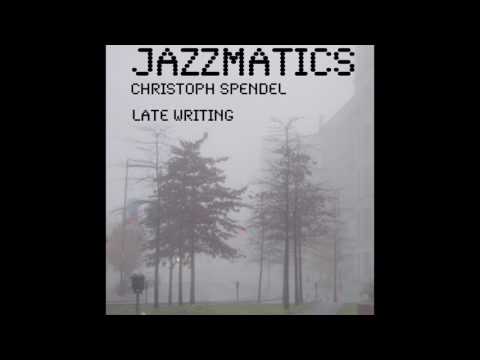 Christoph Spendel Jazzmatics - Late Writing