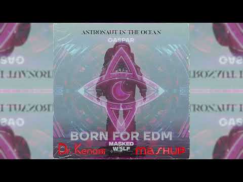 Masked Wolf vs. Gaspar - Astronaut In The Ocean vs. Born For EDM (Dr.Kenobi Mashup)