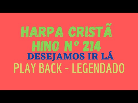 HARPA CRISTÃ 214 | Hino 214 Desejamos Ir Lá | PLAY BACK - LEGENDADO