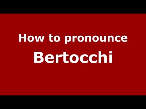How to pronounce Bertocchi (Italian/Italy) - PronounceNames.com
