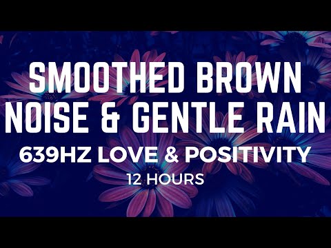 12 Hrs of 639Hz Seriously Smoothed Brown Noise & Gentle Rain at | Heart Chakra Healing & Positivity